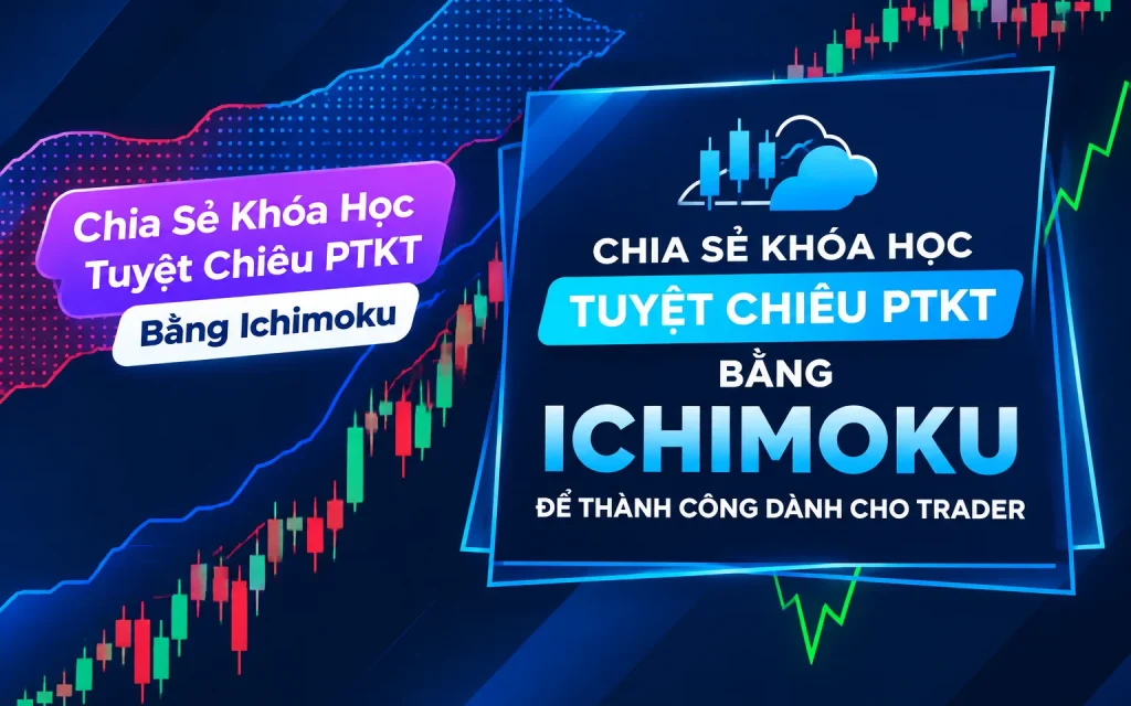 Khóa Học Tuyệt Chiêu PTKT Bằng Ichimoku Để Thành Công Dành Cho Trader