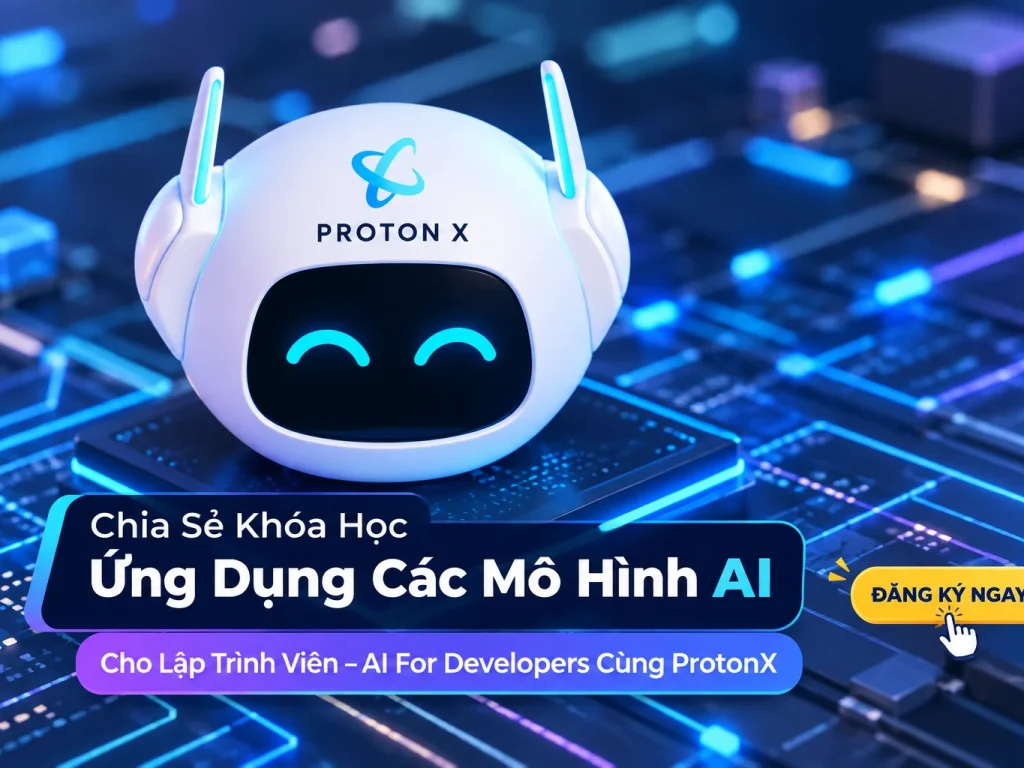 Share Khóa Học Ứng Dụng Các Mô Hình AI Cho Lập Trình Viên - AI For Developers Cùng ProtonX