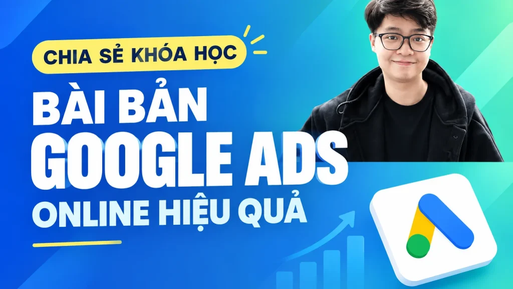 Share Khóa Học Google Ads Online Hiệu Quả