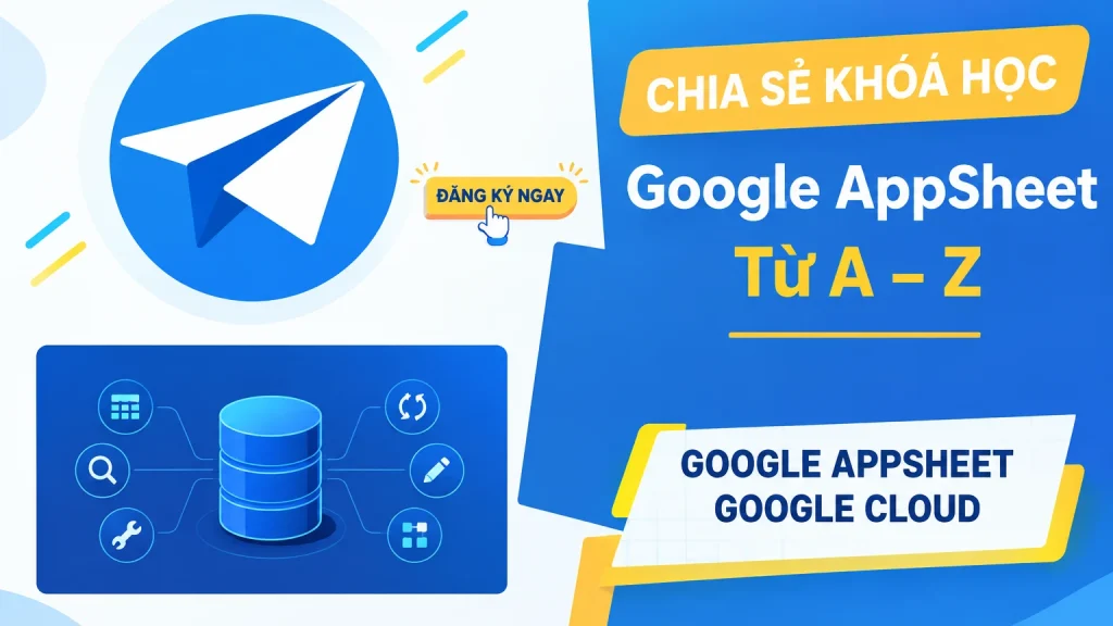 Share Khóa Học Google AppSheet Từ A - Z Mới Nhất