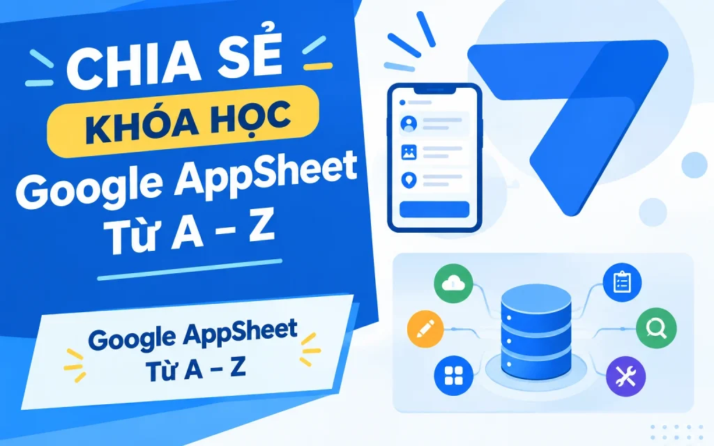 Khóa Học Google AppSheet Từ A – Z