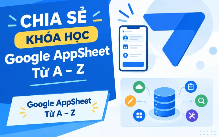 Khóa Học Google AppSheet Từ A – Z