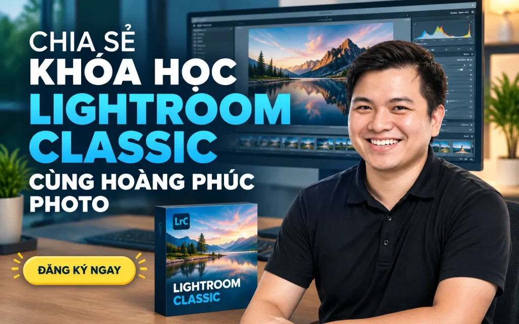 Khóa Học Lightroom Classic Cùng Hoàng Phúc Photo