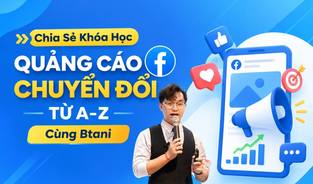 Share Khóa Học Quảng Cáo Chuyển Đổi Facebook Từ A-Z Cùng Btani