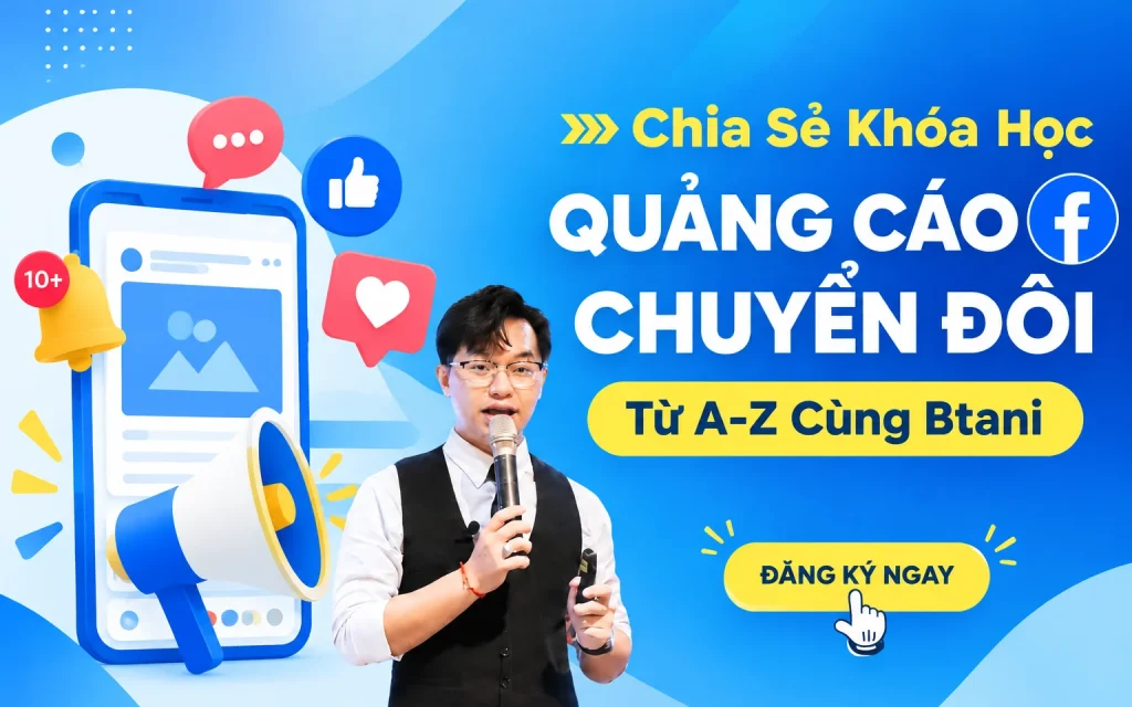 Khóa Học Quảng Cáo Chuyển Đổi Facebook Từ A-Z Cùng Btani