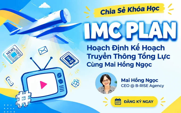 Khóa Học IMC Plan – Hoạch Định Kế Hoạch Truyền Thông Tổng Lực Cùng Mai Hồng Ngọc