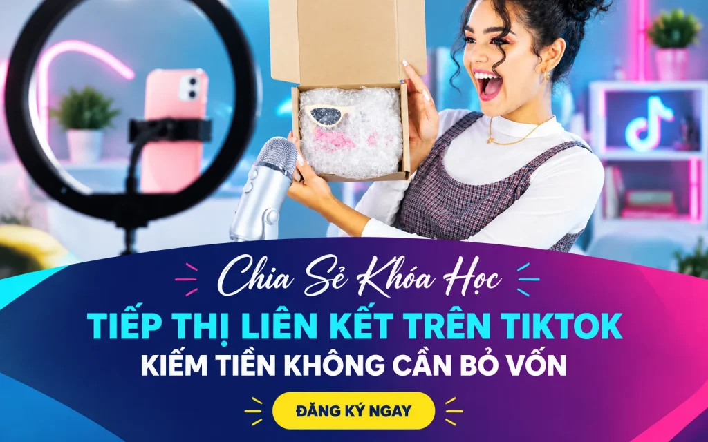 Khóa Học Tiếp Thị Liên Kết Trên TikTok – Kiếm Tiền Không Cần Bỏ Vốn