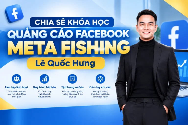 Khóa Học Quảng Cáo Facebook META FISHING Lê Quốc Hưng